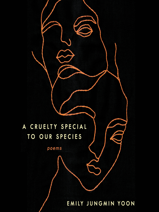 Title details for A Cruelty Special to Our Species by Emily Jungmin Yoon - Available